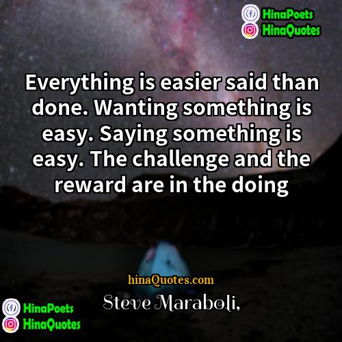 Steve Maraboli Quotes | Everything is easier said than done. Wanting